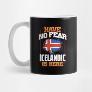 Icelandic Flag  Have No Fear The Icelandic Is Here - Gift for Icelandic From Iceland Mug